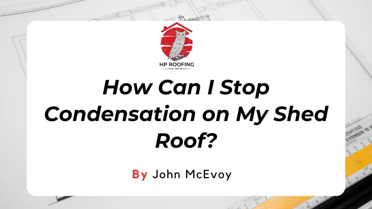 How Can I Stop Condensation on My Shed Roof? Quick Solutions