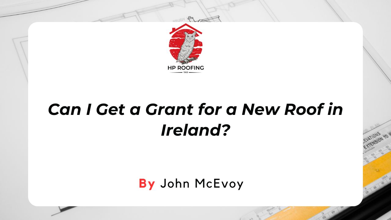 Can I Get a Grant for a New Roof in Ireland?
