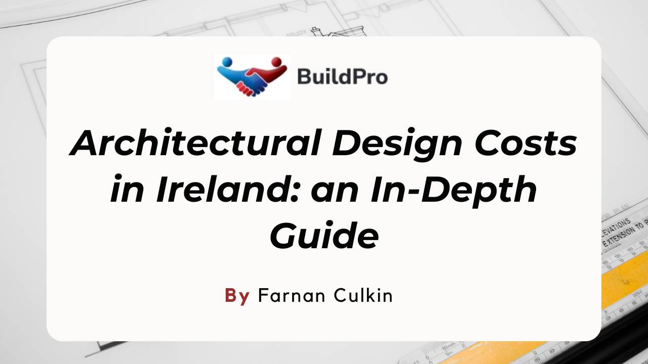 Architectural Design Cost in Ireland (Updated 2023)