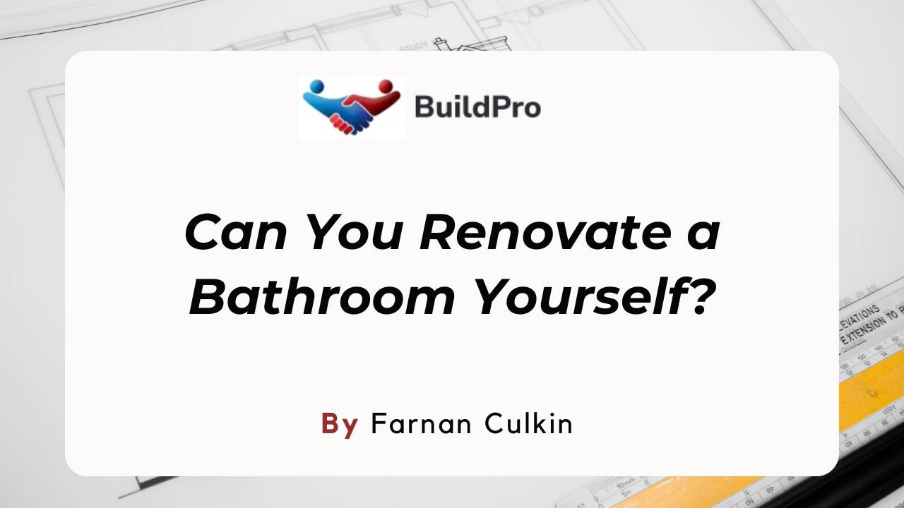 Can You Renovate a Bathroom Yourself? Insights and Tips
