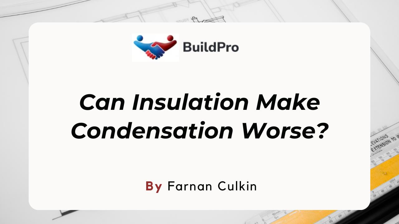 Can Insulation Make Condensation Worse?