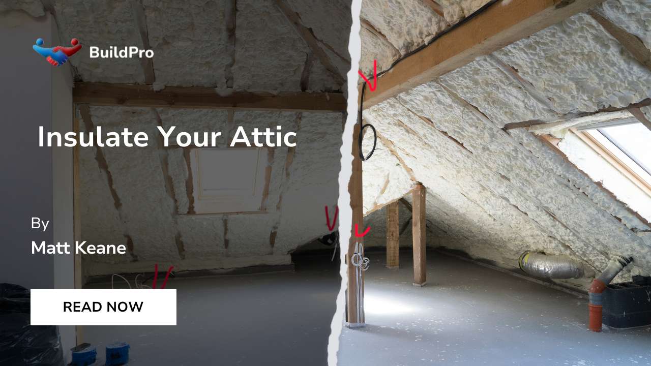 How to Properly Insulate an Attic? A StepbyStep Guide