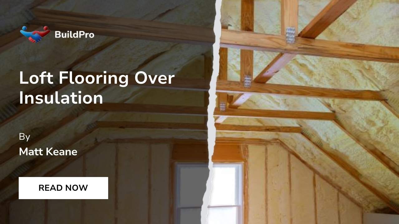 How to Floor a Loft Over Insulation? StepbyStep Guide