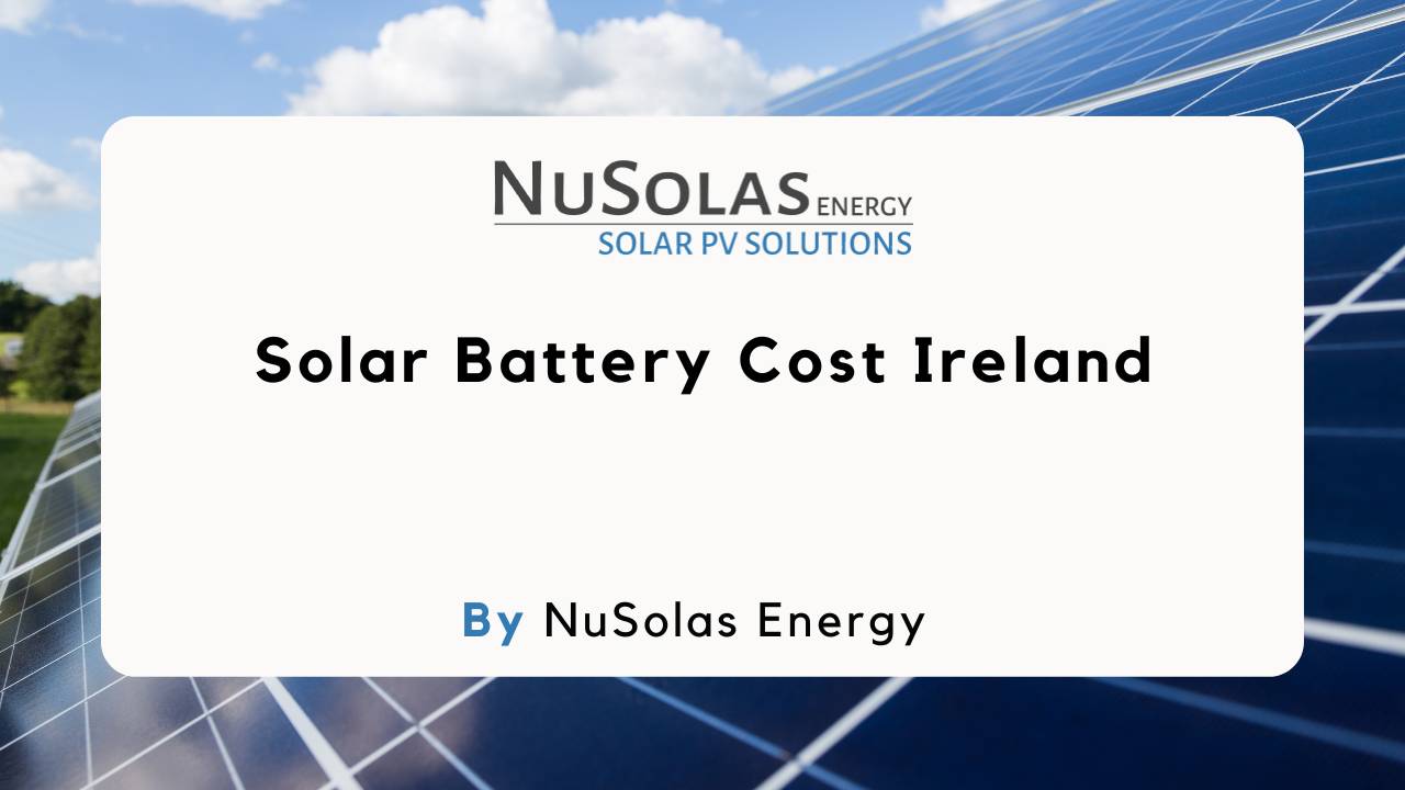 How Much Do Solar Batteries Cost in Ireland?