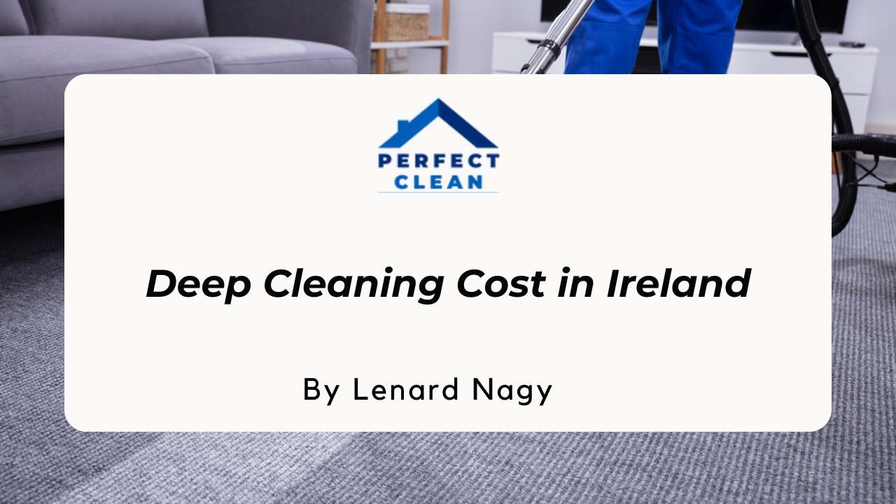 How Much Does Deep Cleaning Cost in Ireland?