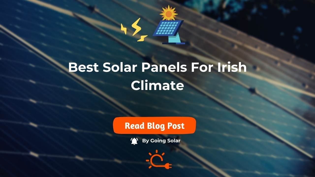 Best Solar Panels for Irish Climate A Comprehensive Guide