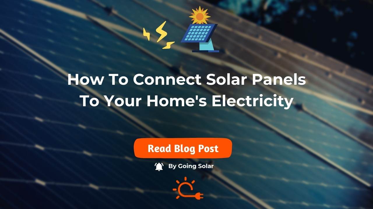 Connecting Solar Panels to Your Home's Electricity (Guide)