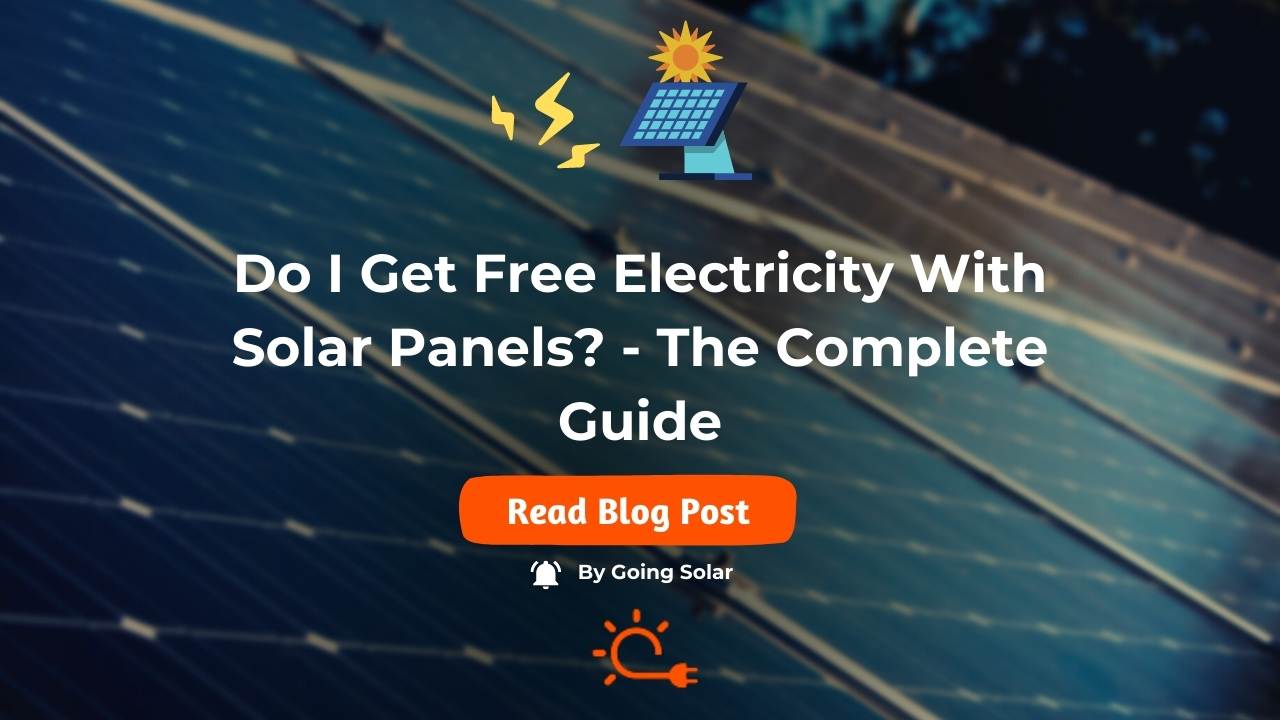 Do I Get Free Electricity With Solar Panels? Expert Analysis