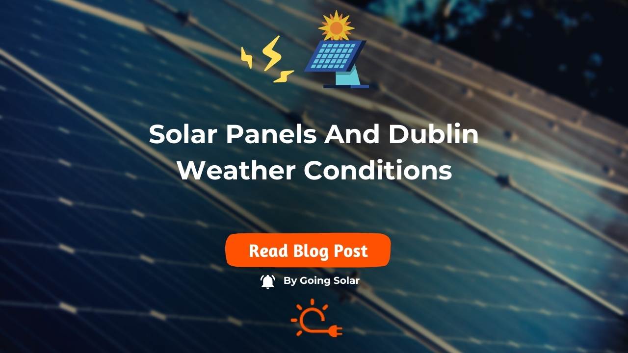Solar Panels in Dublin Adapting to Local Weather Conditions