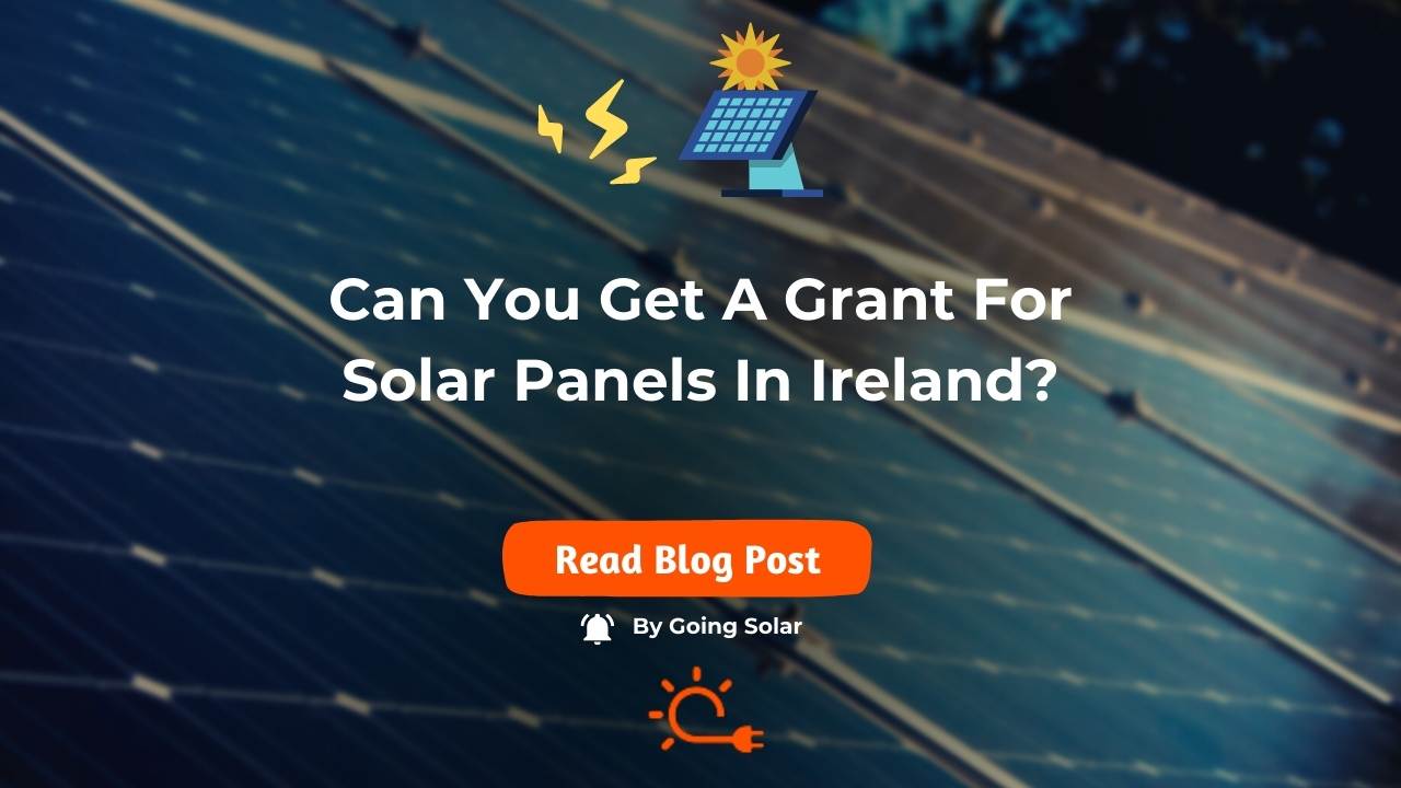 Can You Get A Grant For Solar Panels In Ireland Find Now 
