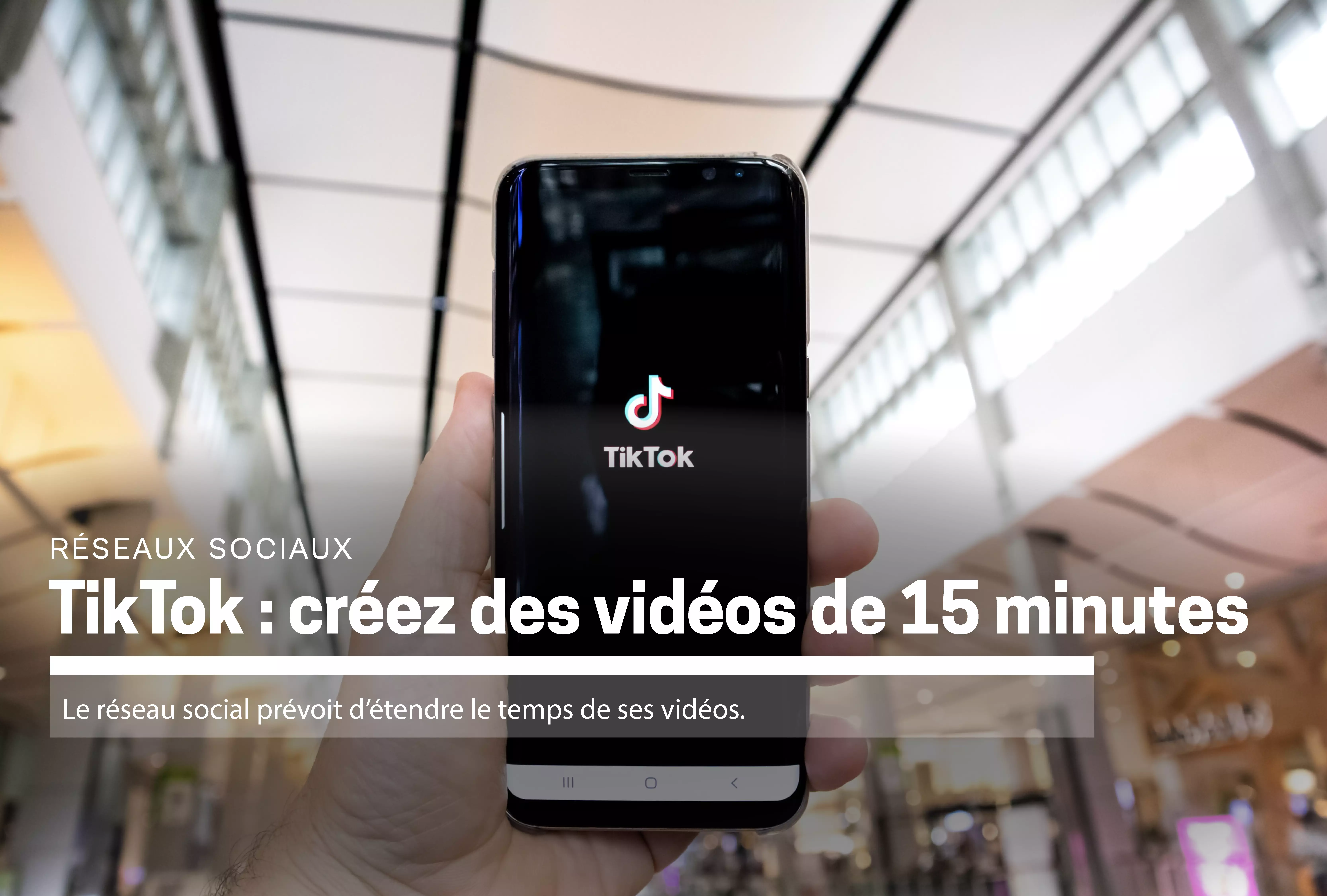 TikTok : créez des vidéos de 15 minutes