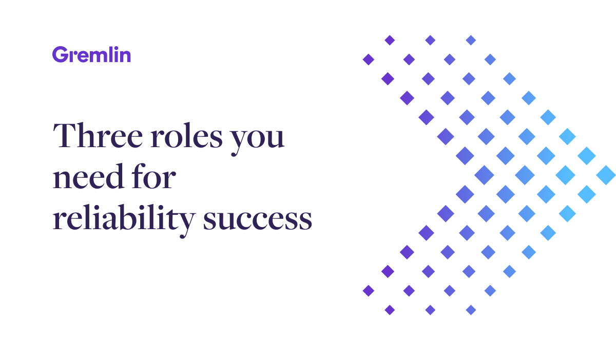Three roles you need for reliability success