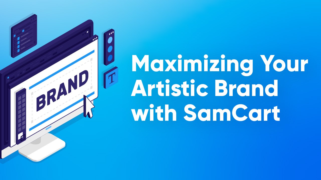 Maximizing Your Artistic Brand with SamCart - SamCart