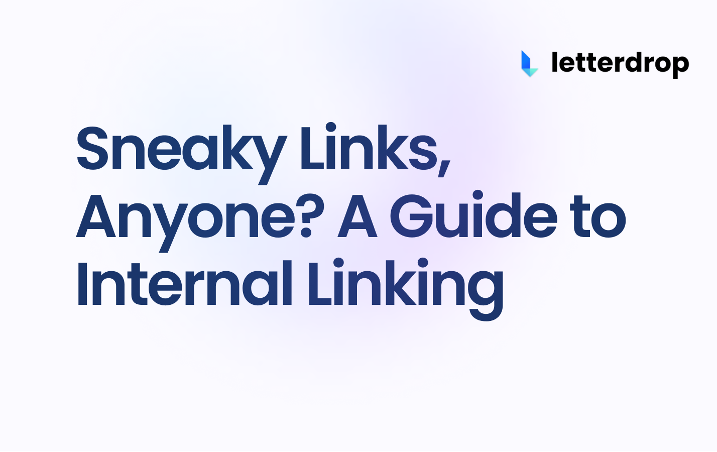 Sneaky Links, Anyone? A Guide to Internal Linking Letterdrop
