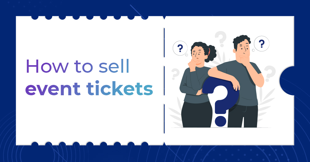 Effective Ways to Sell Event Tickets