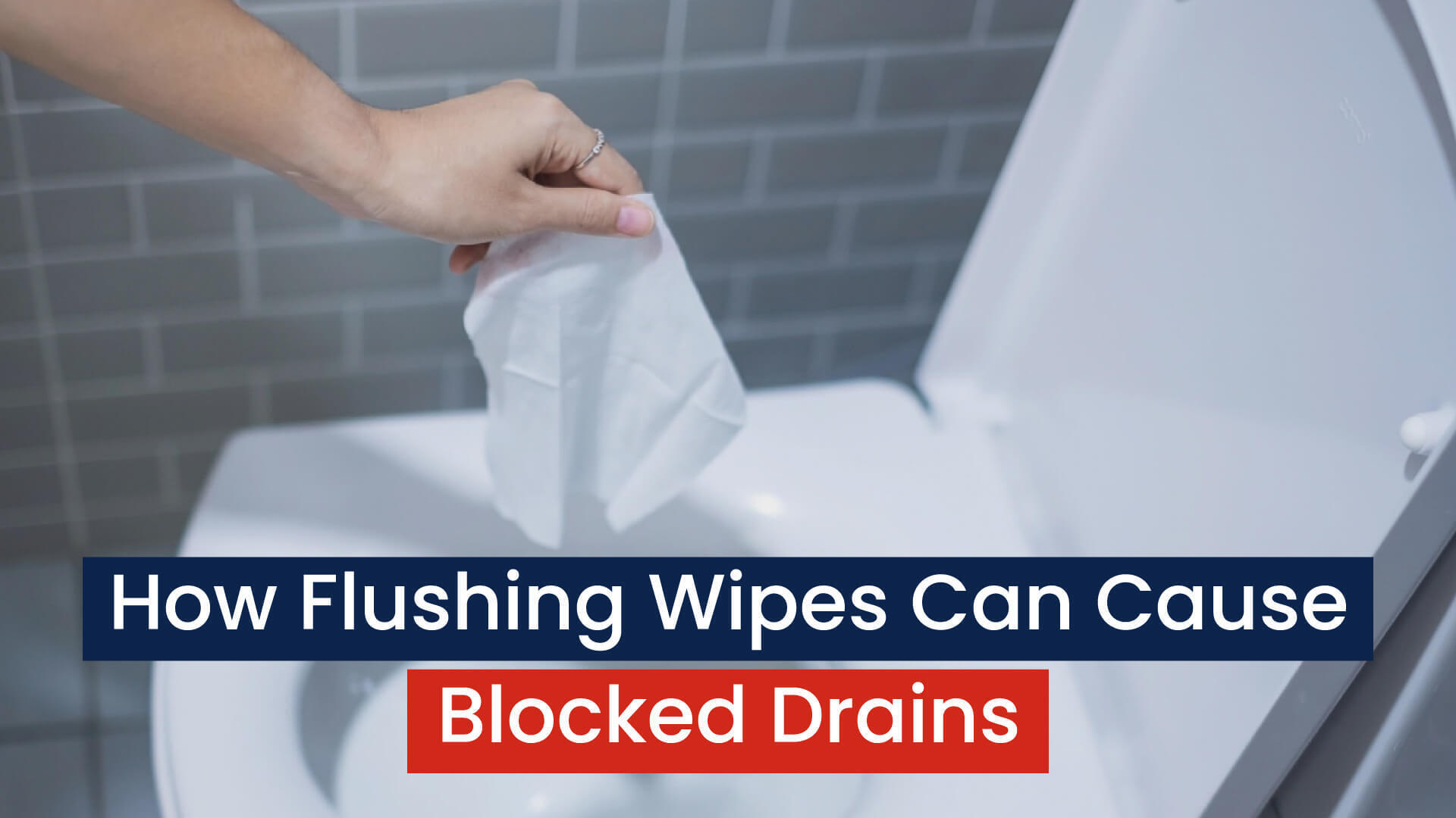 How Flushing Wipes Can Cause Blocked Drains