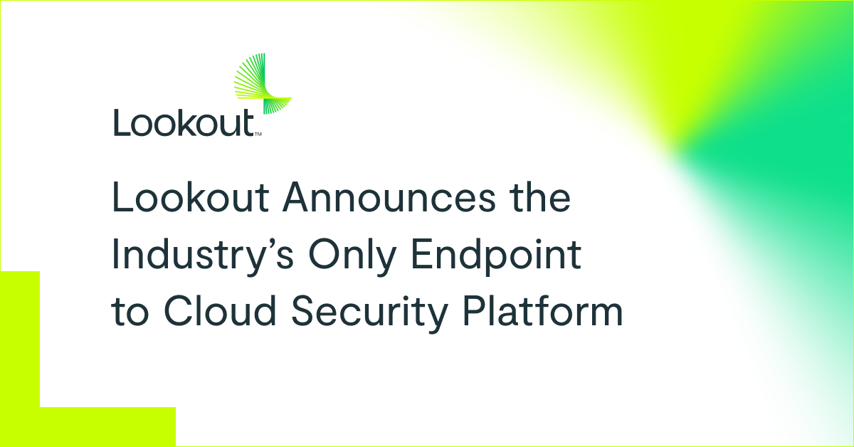 Lookout Introduces First Endpoint to Cloud Security Platform Lookout News