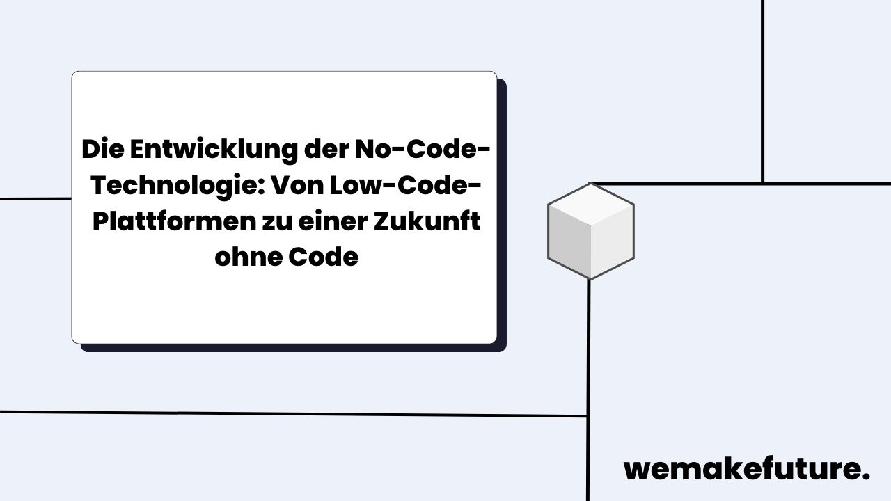 Die Entwicklung der No-Code-Technologie