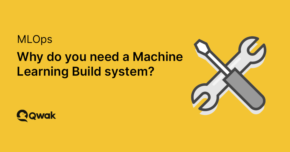 Machine Learning Build system: why do you need it?