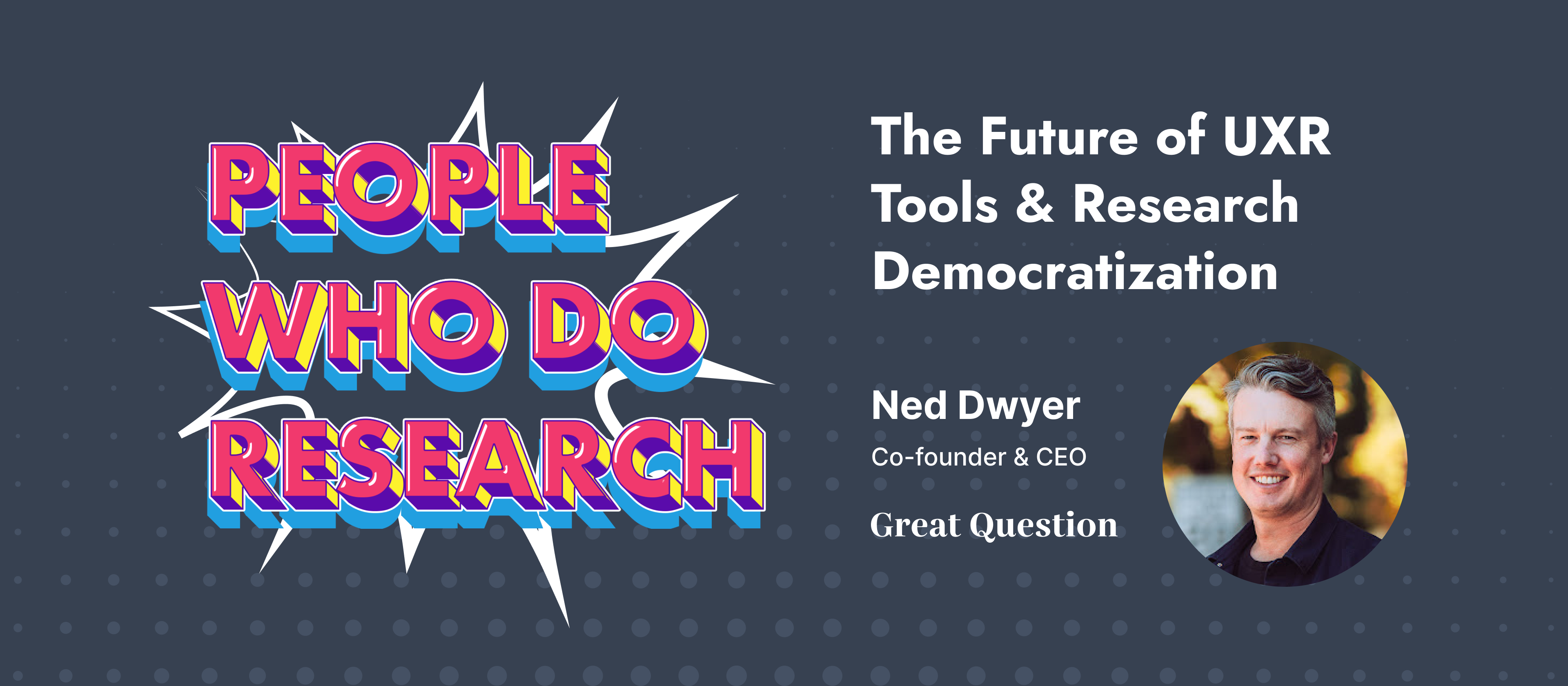 At PWDR 2023, Great Question Co-Founder & CEO Ned Dwyer shared his vision for the future of UXR tools & democratization. Listen to his talk & read our recap.