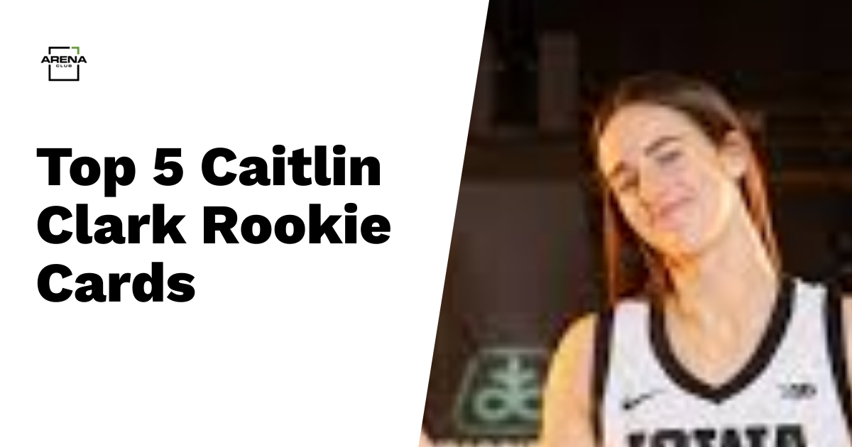 Top 5 Caitlin Clark Rookie Cards