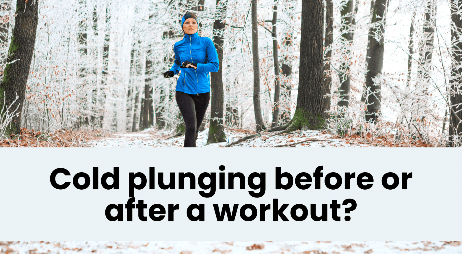 Answered Should I cold plunge before or after a workout?