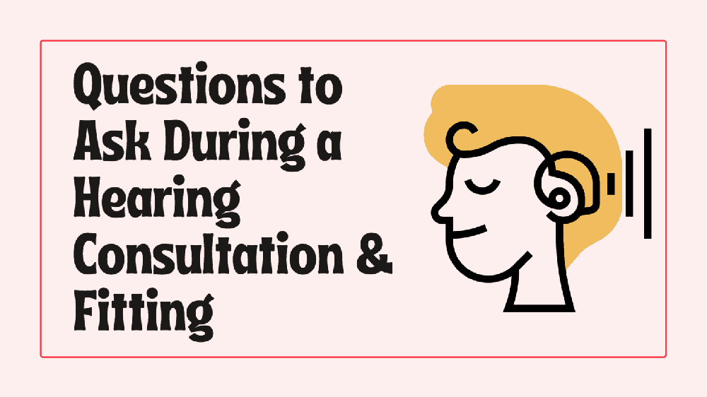 Questions to Ask During a Hearing Consultation & Fitting
