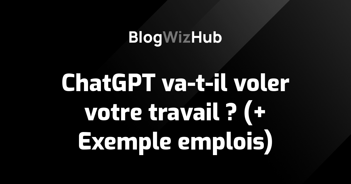 ChatGPT va-t-il voler votre travail ? (+ Exemple emplois)