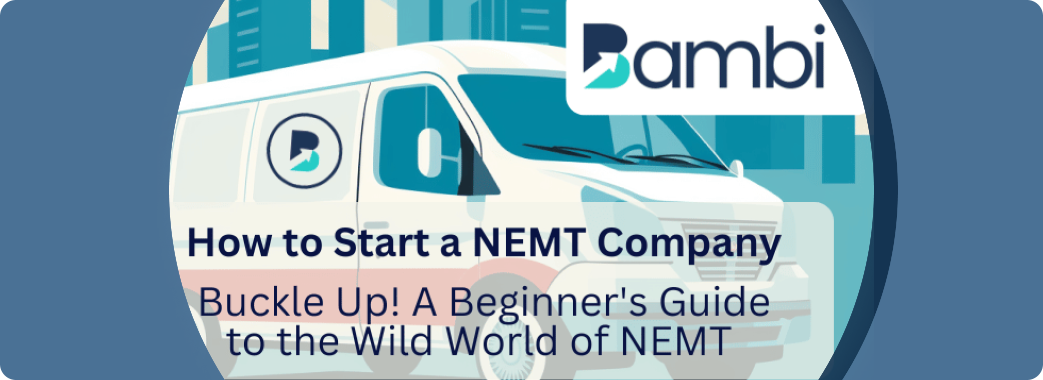 Bambi Insights | Buckle Up! A Beginner's Guide to the Wild World of NEMT