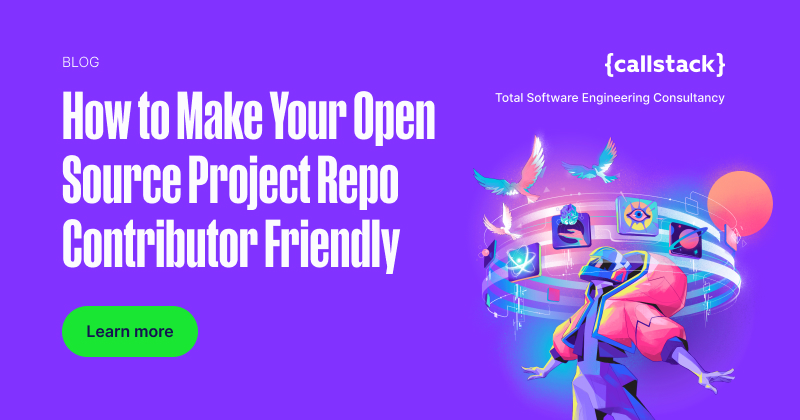 How to Make Your Open Source Project Repository Contributor Friendly | {callstack}