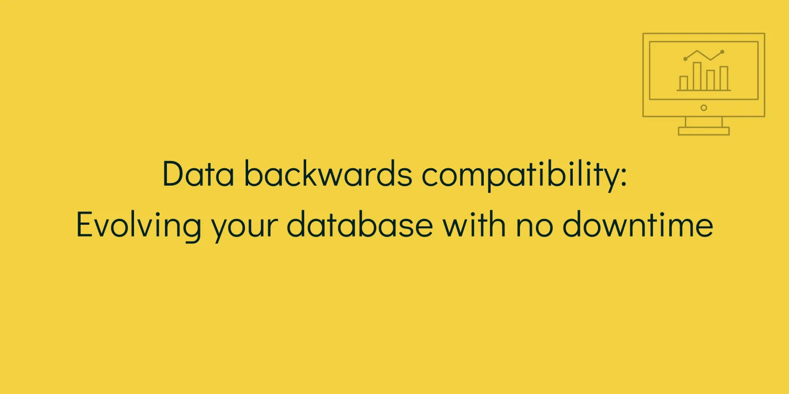 Data backwards compatibility: Evolving your database with no downtime