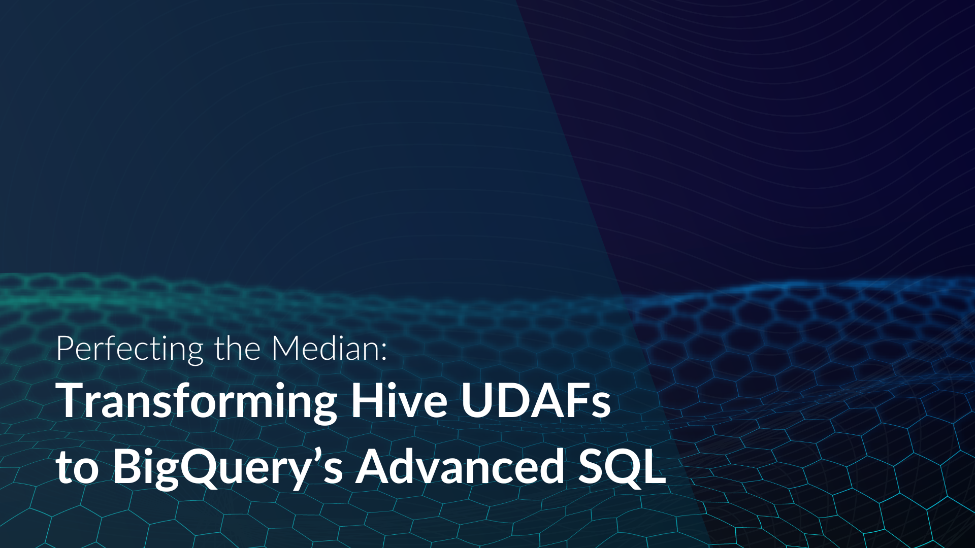 Perfecting the Median: Transforming Hive UDAFs to BigQuery’s Advanced SQL
