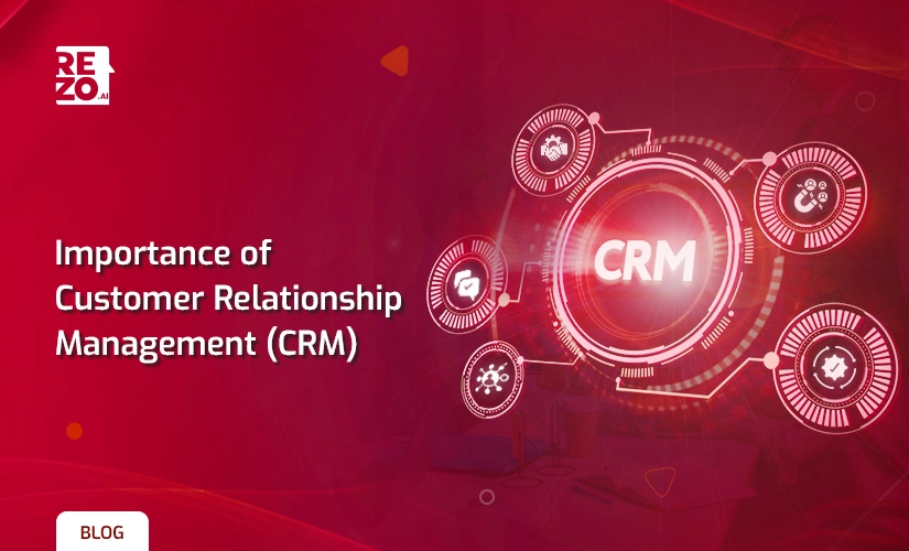 The Importance of CRM in Growing Your Business | Rezo.ai
