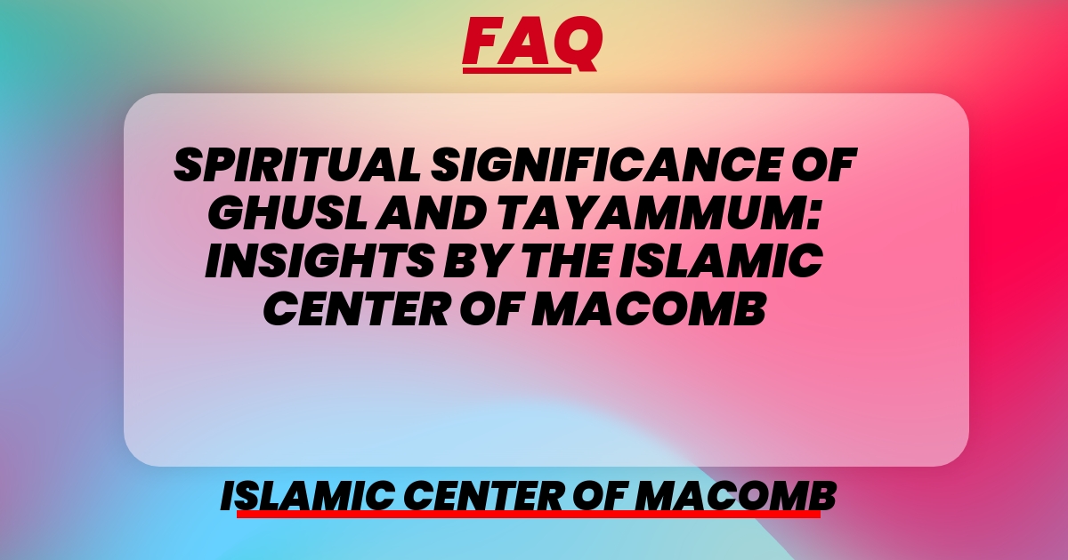 How do Ghusl and Tayammum signify spiritual growth in Islam?