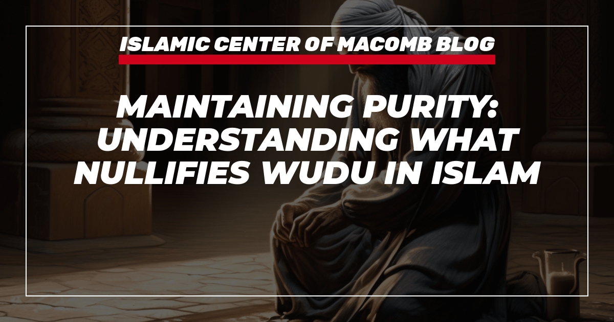 Conditions That Nullify Wudu (Ablution)