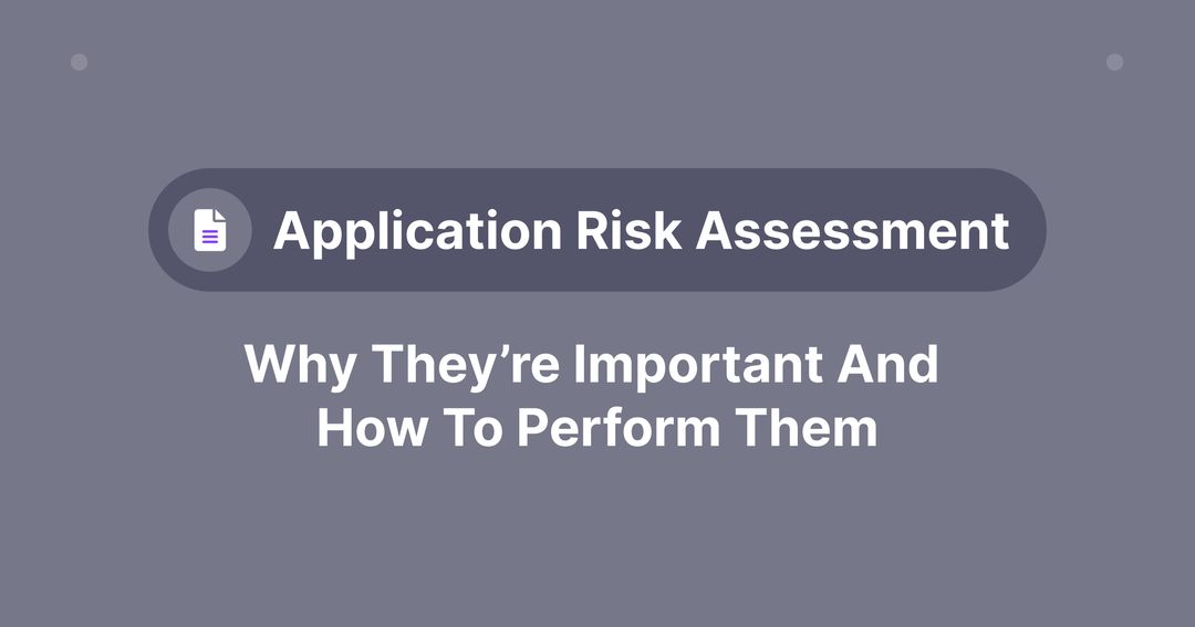 Application Risk Assessments: Why They’re Important and How to Perform ...
