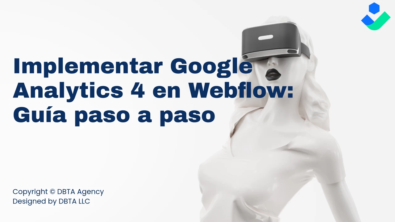 🅜🅐🅨🅞 2024 | Implementar Google Analytics 4 en Webflow: Guía paso a paso