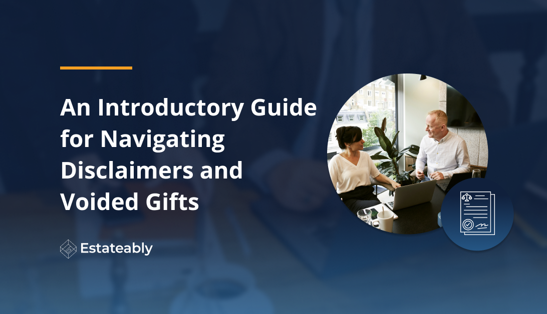 An Introductory Guide for Navigating Disclaimers & Voided Gift | Estateably