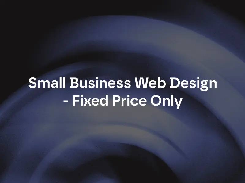 Small Business Web Design - Fixed Price Only