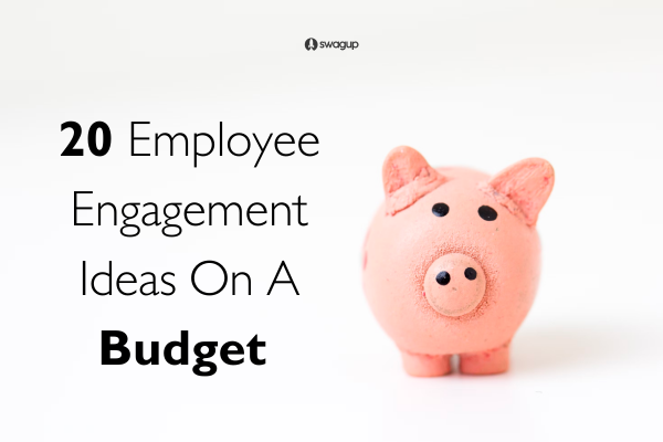 20 Employee Engagement Ideas On A Budget | Swagup Blog