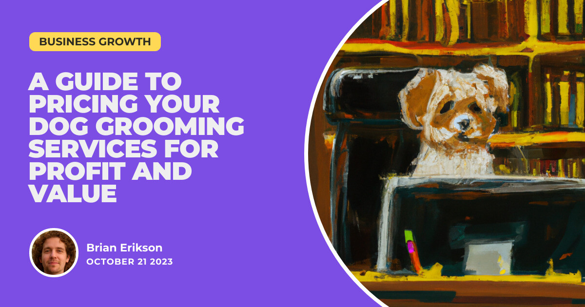 The Price is Right A Guide to Pricing Your Dog Grooming Services for