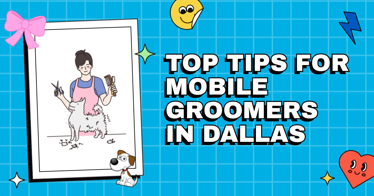 Navigating the Metroplex Maze Top Tips for Mobile Groomers in Dallas