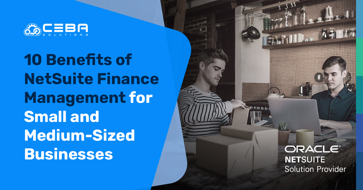 10 Benefits of NetSuite Finance Management for Small and MediumSized
