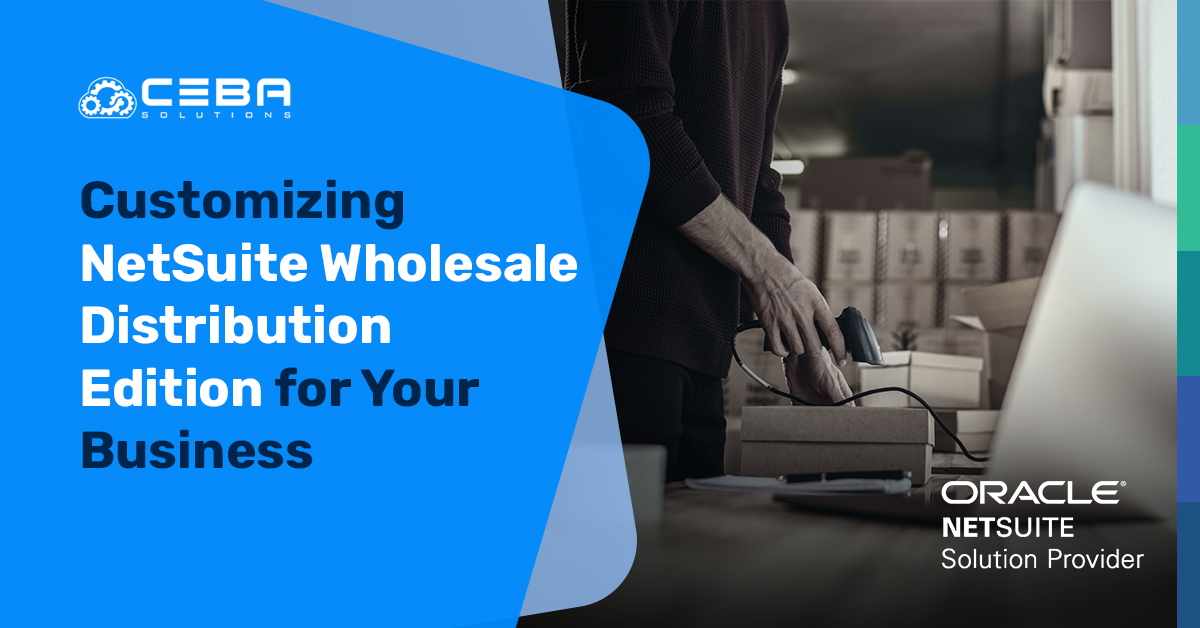 Customizing NetSuite Wholesale Distribution Edition for Your Business