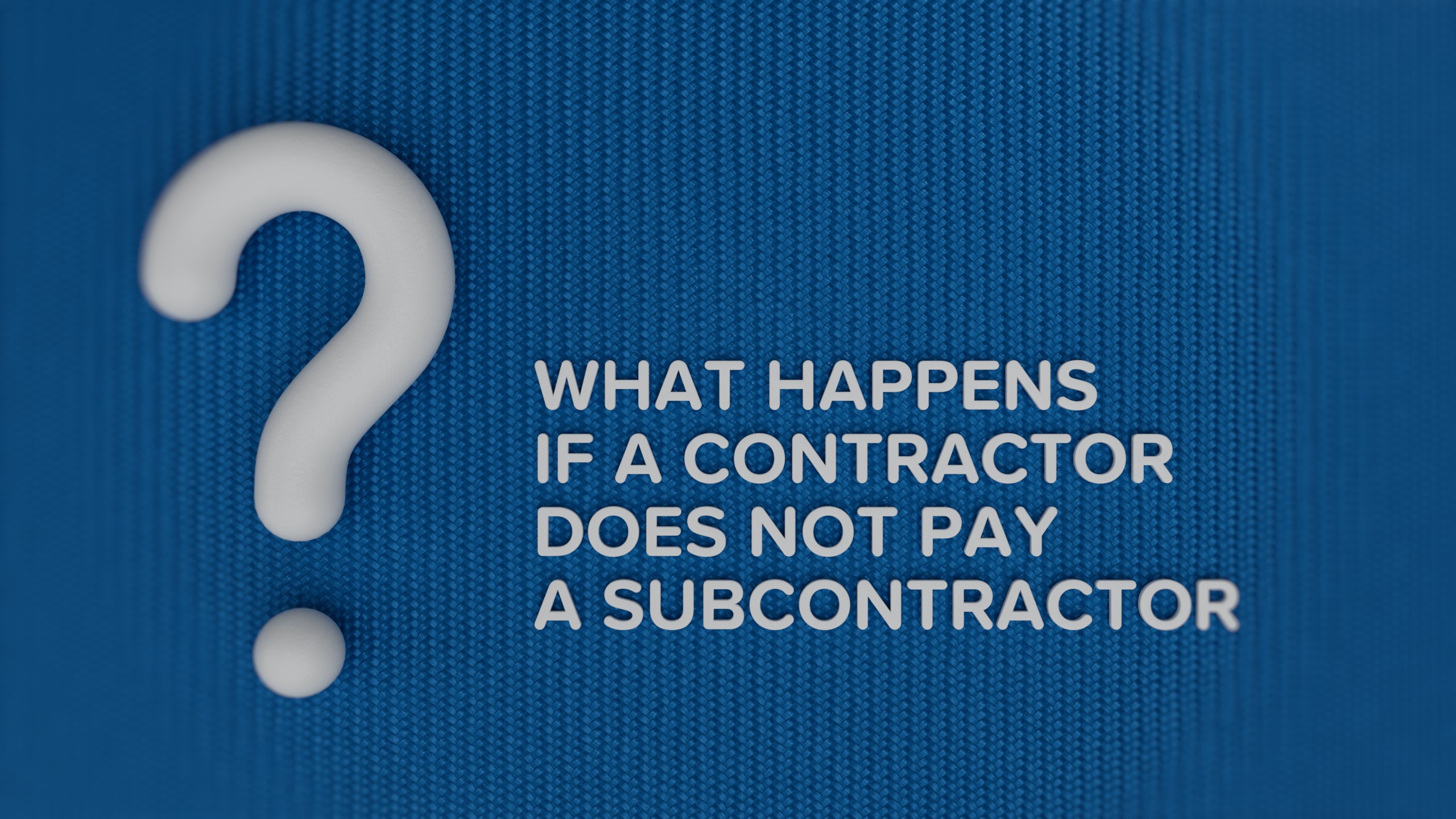 What if a Subcontractor Is Not Paid by a Contractor