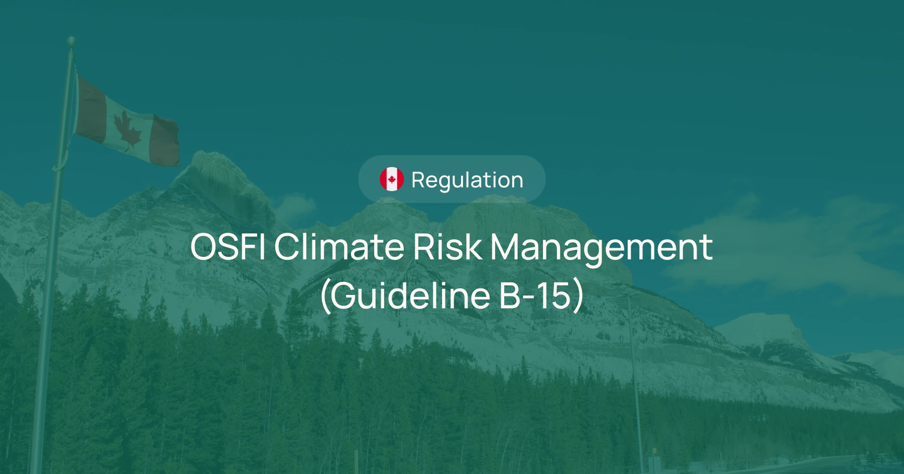 What is Canada’s OSFI Climate Risk Management (Guideline B-15)?