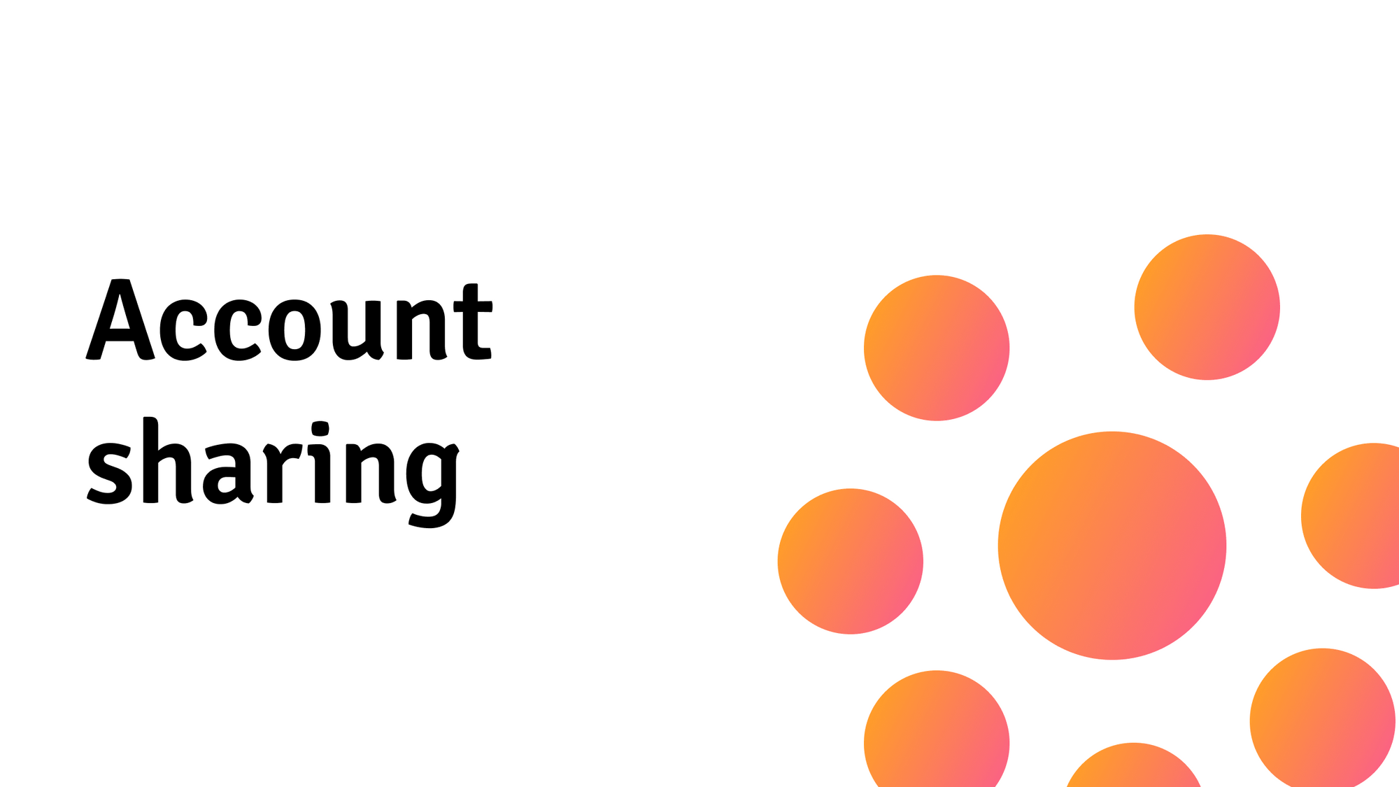 Best Practices For Reducing Account Sharing And Maximizing Revenue