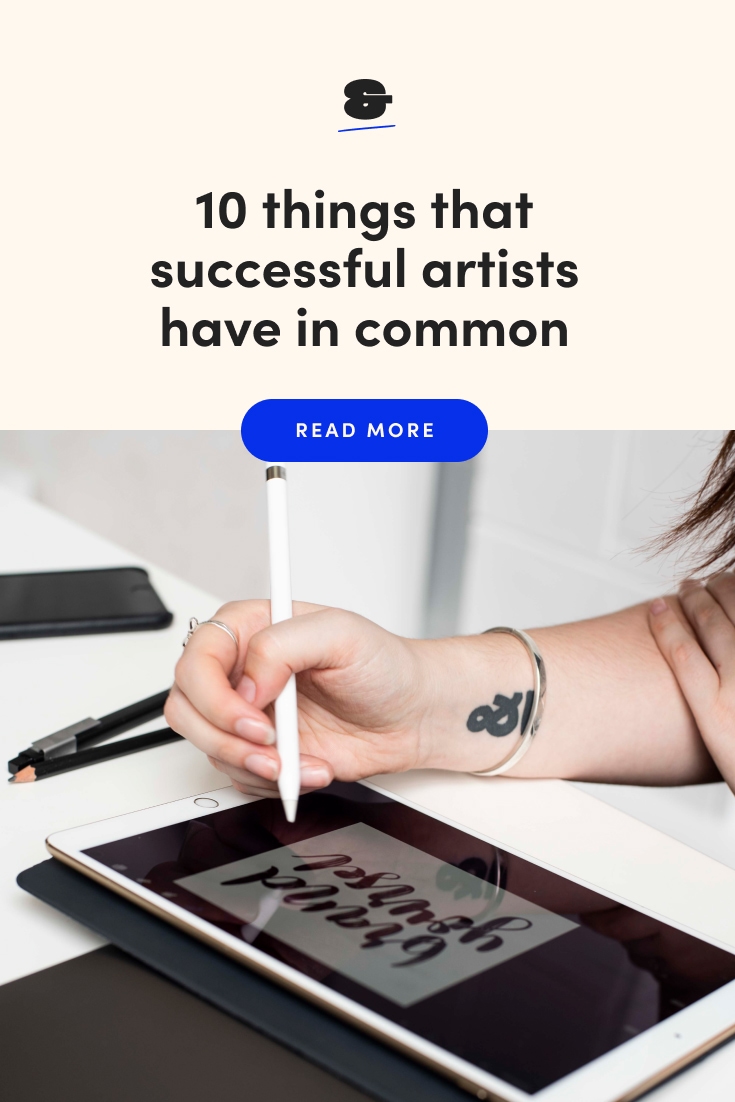 10 Things That Successful Artists Have In Common 10 Things That Successful Artists Have In Common