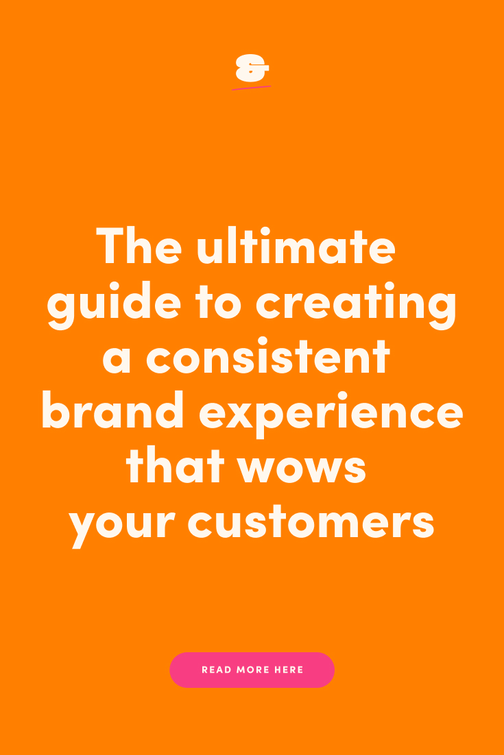 The ultimate guide to creating a consistent brand experience that wows ...