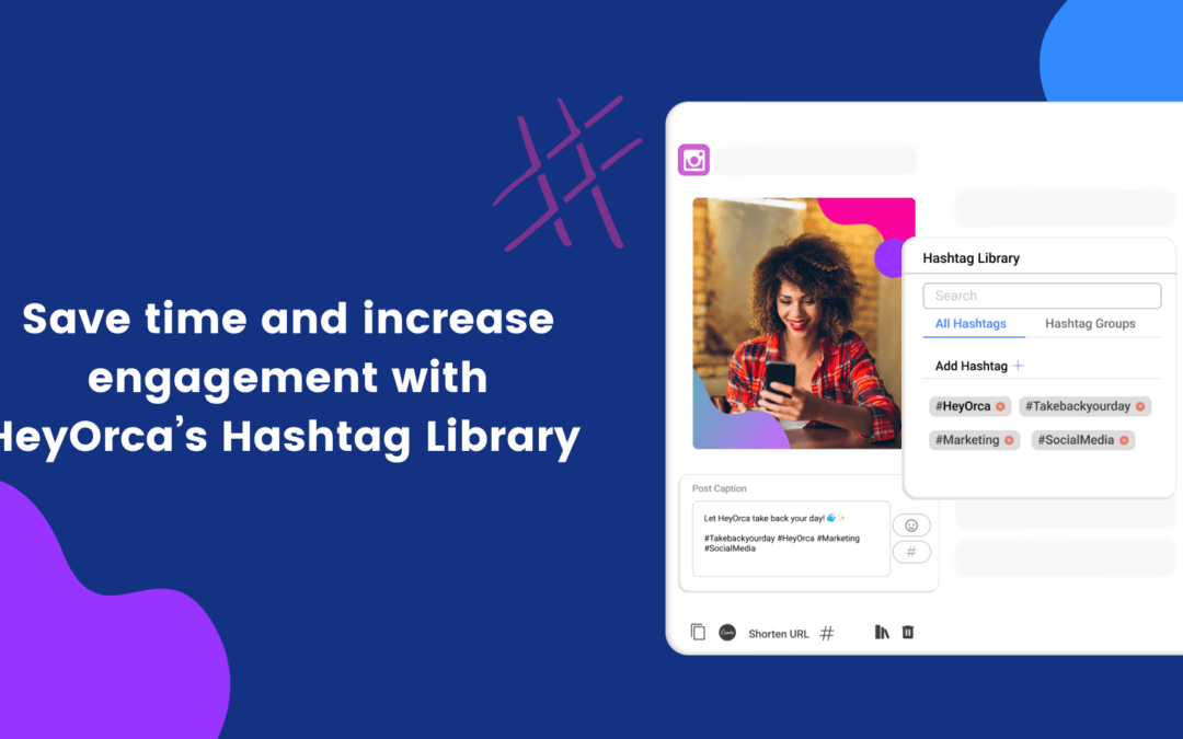 Save time and increase engagement with HeyOrca’s Hashtag Library HeyOrca